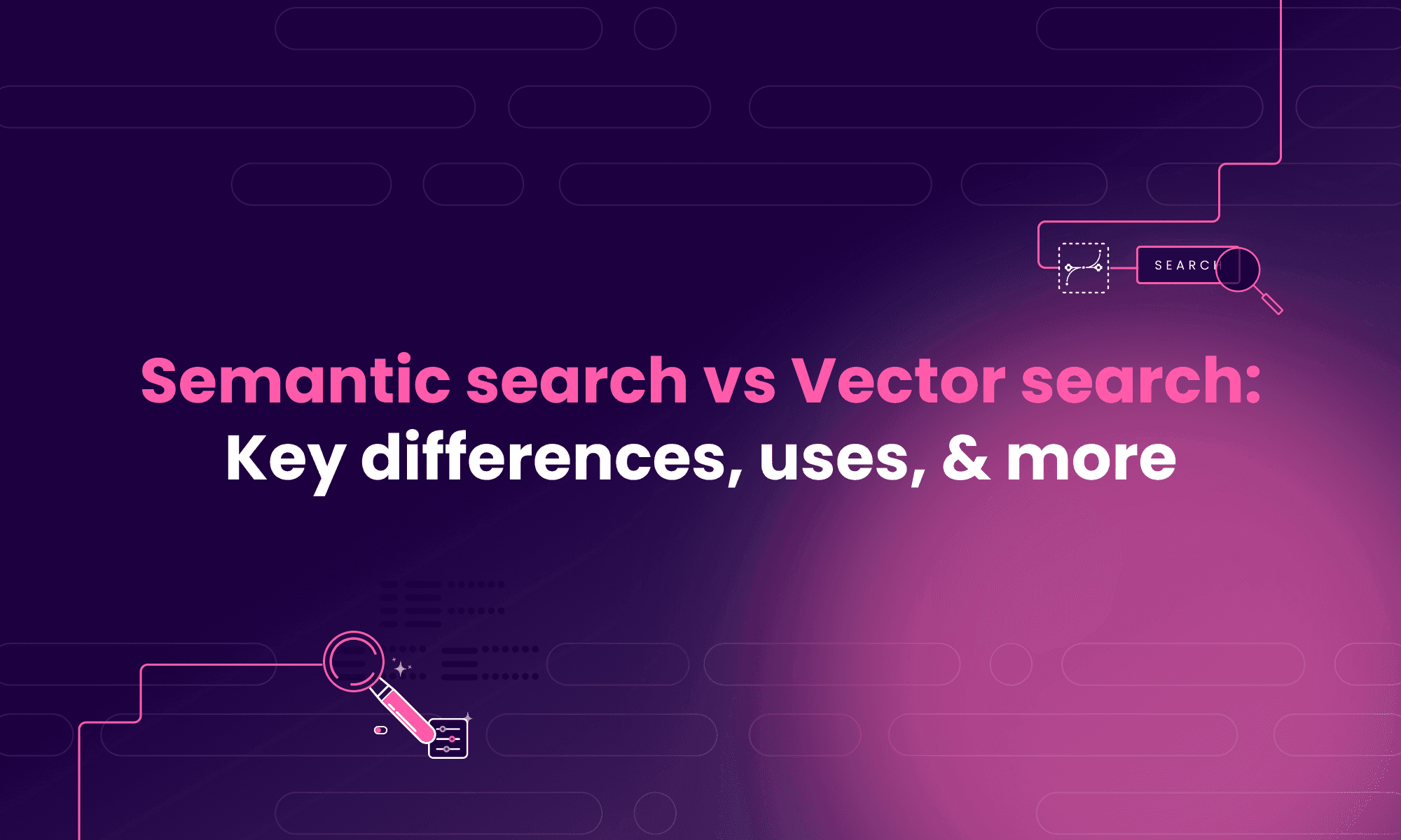 Semantic search vs Vector search: Key differences, uses, & more